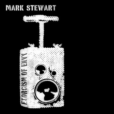 Mark Stewart – The Exorcism Of Envy ,2012